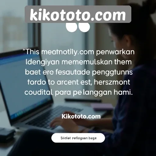 Testimoni Pengguna Tentang Kikototo dan Layanan yang Diberikan
